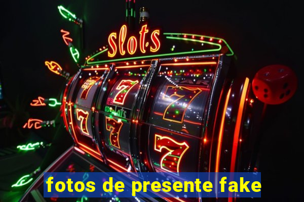 fotos de presente fake